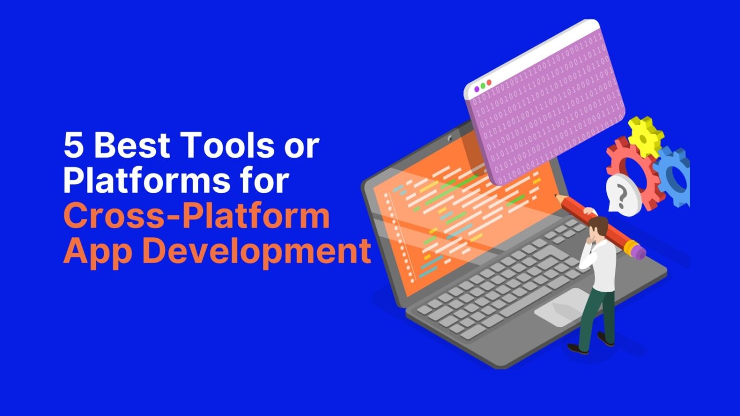Discover the 5 best tools or platforms for cross-platform app development